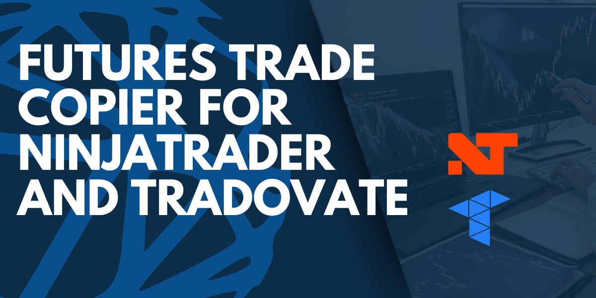 NinjaTrader and Tradovate Trade Copier Guide: How to Copy Futures Trades Across Different Platforms