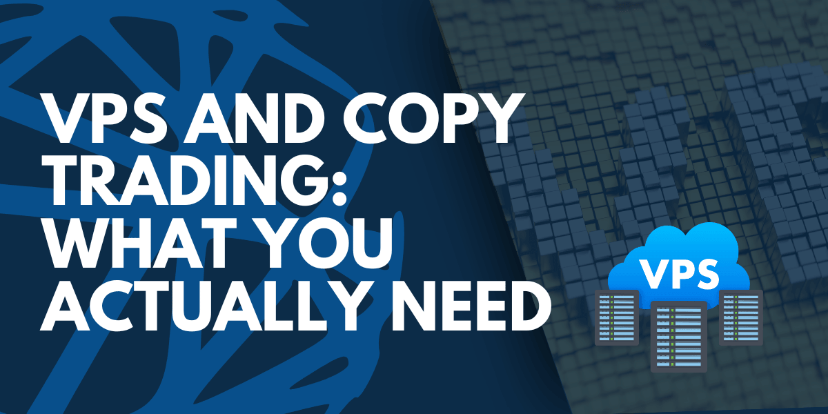 VPS and Copy Trading: What You Actually Need (and What You Don't)
